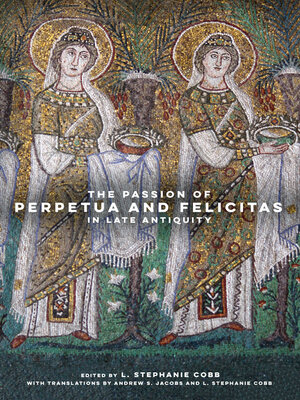 cover image of The Passion of Perpetua and Felicitas in Late Antiquity
